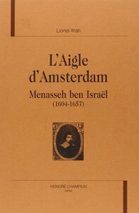 L'Aigle d'Amsterdam - Menasseh ben Israël, 1604-1657