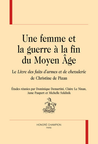 Une femme et la guerre à la fin du Moyen âge - le "Livre des faits d'armes et de chevalerie" de Christine de Pizan