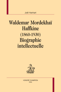 Waldemar Mordekhaï Haffkine, 1860-1930 - biographie intellectuelle