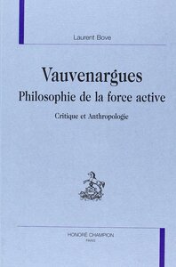 Vauvenargues, philosophie de la force active - critique et anthropologie