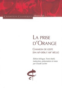 La Prise d'Orange.Chanson de geste (fin XIIe-début XIIIe siècle)