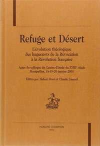 Refuge et désert - l'évolution théologique des huguenots de la Révocation à la Révolution française