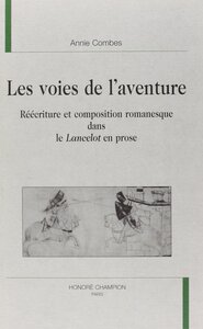 Les voies de l'aventure - réécriture et composition romanesque dans le "Lancelot" en prose