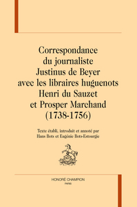 Correspondance du journaliste Justinus de Beyer avec les libraires huguenots
