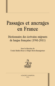 Passages et ancrages en France - dictionnaire des écrivains migrants de langue française, 1981-2011