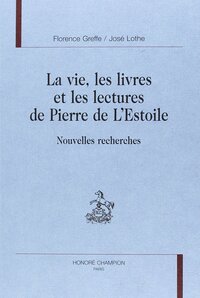La vie, les livres et les lectures de Pierre de L'Estoile - nouvelles recherches
