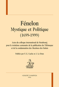 FÉNELON MYSTIQUE ET POLITIQUE (1699-1999)