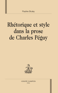 Rhétorique et style dans la prose de Charles Péguy