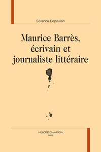 Maurice Barrès, écrivain et journaliste littéraire