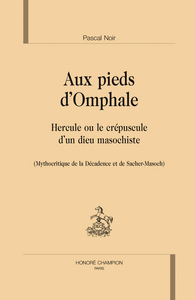 Aux pieds d'Omphale - Hercule ou le crépuscule d'un dieu masochiste