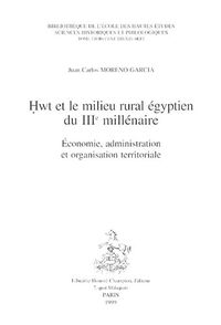 Hwt et le milieu rural égyptien du IIIe millénaire - économie, administration et organisation territoriale