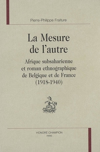 La mesure de l'autre - Afrique subsaharienne et roman ethnographique de Belgique et de France, 1918-1940