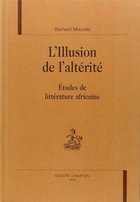 L'illusion de l'altérité - études de littérature africaine