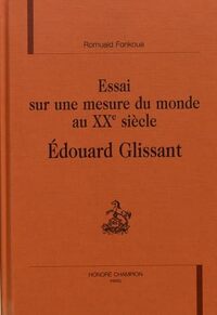Essai sur une mesure du monde au XXe siècle, Édouard Glissant