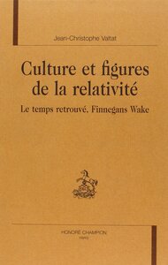 Culture et figures de la relativité - "Le temps retrouvé", "Finnegans Wake"