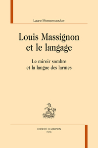 Louis Massignon et le langage - le miroir sombre et la langue des larmes