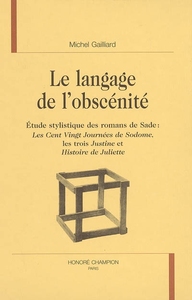 Le langage de l'obscénité - étude stylistique des romans de Sade