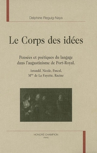 Le corps des idées - pensées et poétiques du langage dans l'augustinisme de Port-Royal