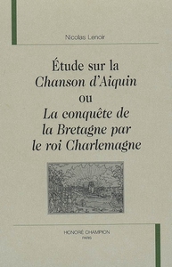 Étude sur la "Chanson d'Aiquin ou La conquête de la Bretagne par le roi Charlemagne"
