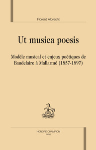 Ut musica poesis - modèle musical et enjeux poétiques de Baudelaire à Mallarmé, 1857-1897