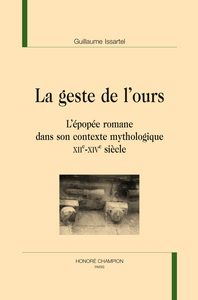 La geste de l'ours - l'épopée romane dans son contexte mythologique, XIIe-XIVe siècle