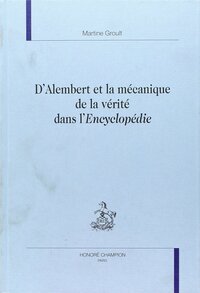 D'Alembert et la mécanique de la vérité dans l'"Encyclopédie"