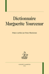 Dictionnaire Marguerite Yourcenar