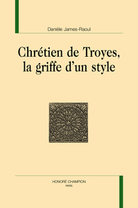 CHRETIEN DE TROYES, LA GRIFFE D'UN STYLE