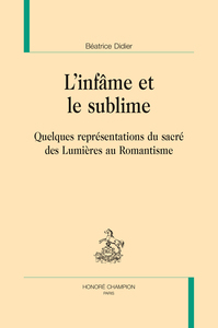 L'infâme et le sublime - quelques représentations du sacré des Lumières au romantisme