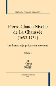 Pierre-Claude Nivelle de La Chaussée, 1692-1754 - un dramaturge précurseur méconnu