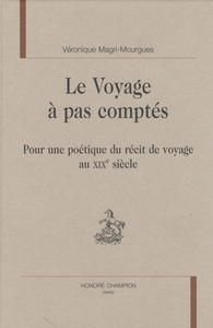 Le voyage à pas comptés - pour une poétique du récit de voyage au XIXe siècle