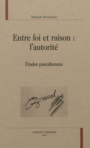 Entre foi et raison, l'autorité - études pascaliennes