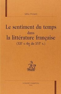 Le sentiment du temps dans la littérature française - XIIe s.-fin du XVIe s.