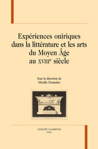 Expériences oniriques dans la littérature et les arts du Moyen âge au XVIIIe siècle