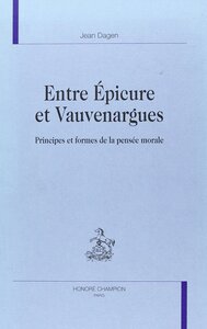 Entre Epicure et Vauvenargues - principes et formes de la pensée morale