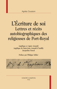 L'écriture de soi - lettres et récits autobiographiques des religieuses de Port-Royal