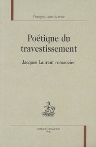 Poétique du travestissement - Jacques Laurent romancier