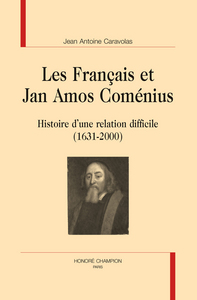 Les Français et Jan Amos Coménius : Histoire d’une relation difficile  (1631-2000)