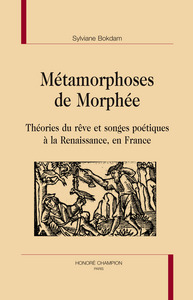 Métamorphoses de Morphée - théories du rêve et songes poétiques à la Renaissance, en France