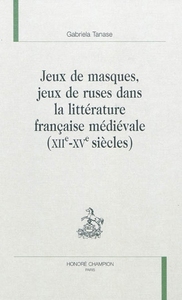 Jeux de masques, jeux de ruses dans la littérature française médiévale, XIIe-XVe siècles