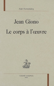 Jean Giono, le corps à l'oeuvre