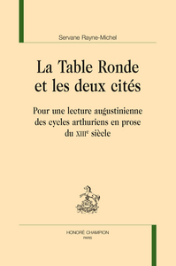 La Table ronde et les deux cités - pour une lecture augustinienne des cycles arthuriens en prose du XIIIe siècle