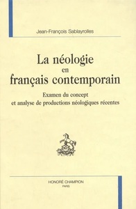 La néologie en français contemporain - examen du concept et analyse de productions néologiques récentes