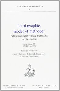 La biographie, modes et méthodes - actes du deuxième Colloque international Guy de Pourtalès, Université de Bâle, 12-14 février 19