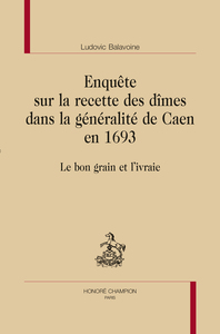 ENQUÊTE SUR LA RECETTE DES DÎMES DANS LA GÉNÉRALITÉ DE CAEN EN 1693