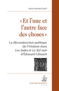 "Et l'une et l'autre face des choses" - la déconstruction poétique de l'histoire dans "Les Indes" et "Le sel noir" d'Édouard Glissant