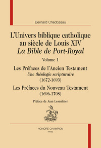 L'univers biblique catholique au siècle de Louis XIV - la Bible de Port-Royal