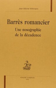 Barrès romancier - une nosographie de la décadence