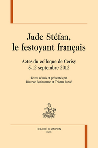 Jude Stéfan, le festoyant français - actes du Colloque de Cerisy, 5-12 septembre 2012