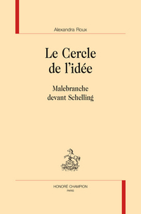 Le cercle de l'idée - Malebranche devant Schelling